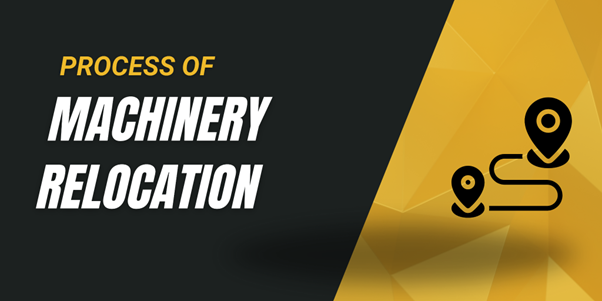 The End-to-End Process of Machinery Relocation